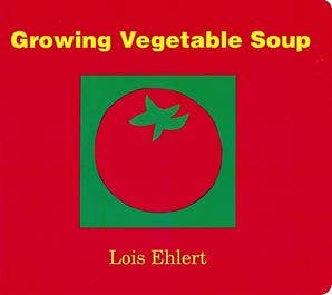 Growing Vegetable Soup Board Book : Lois Ehlert