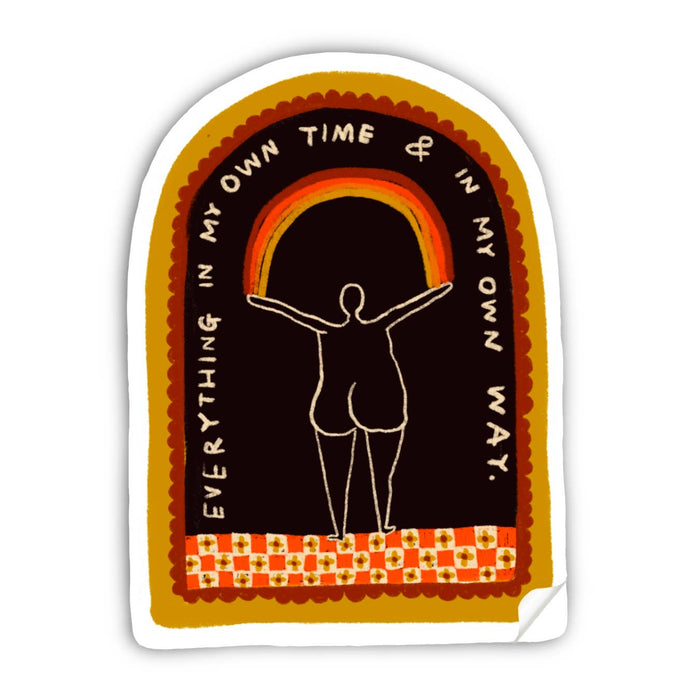 EVERYTHING IN MY OWN TIME AND WAY Sticker