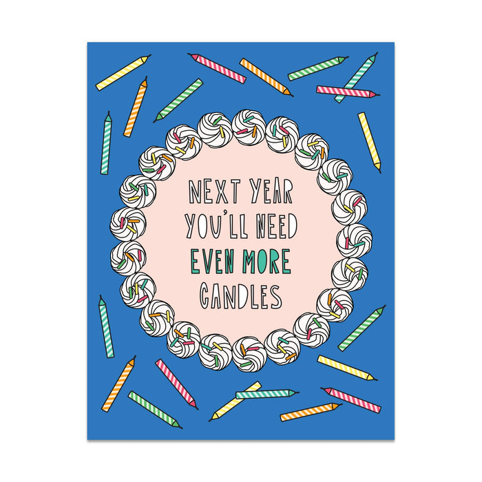 681 - Next Year You'll Need Even More Candles - A2 card