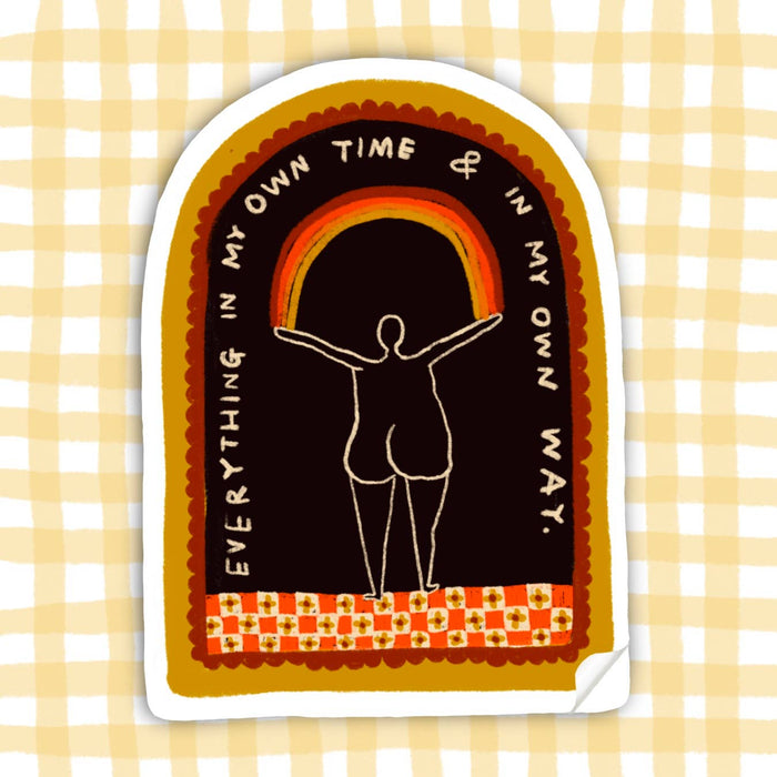 EVERYTHING IN MY OWN TIME AND WAY Sticker