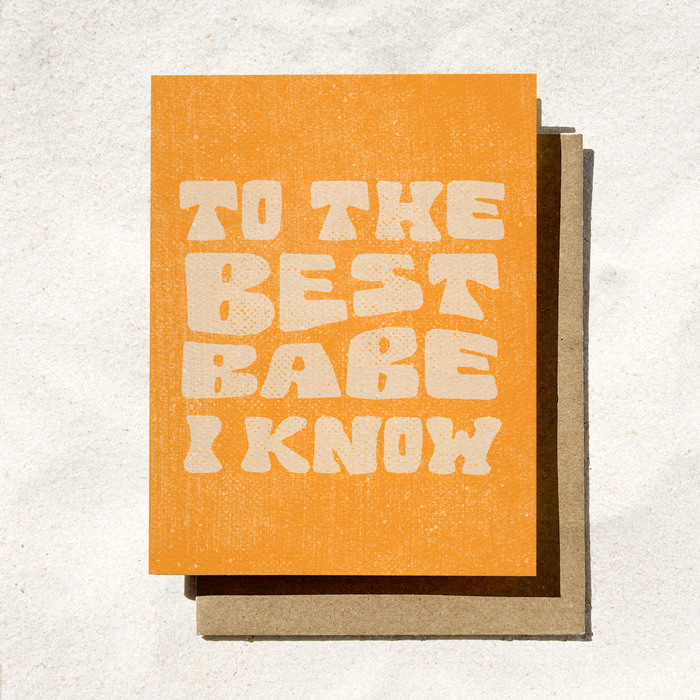 To the Best Babe I Know | Best Friend Card | Greeting Card