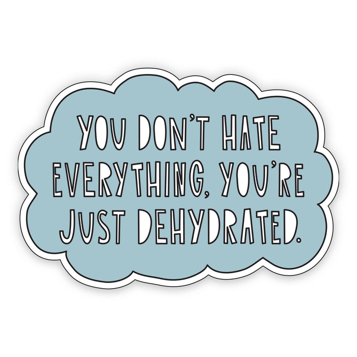You're Just Dehydrated - 3" vinyl sticker