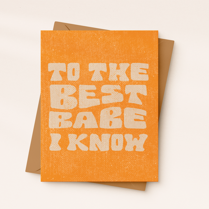 To the Best Babe I Know | Best Friend Card | Greeting Card