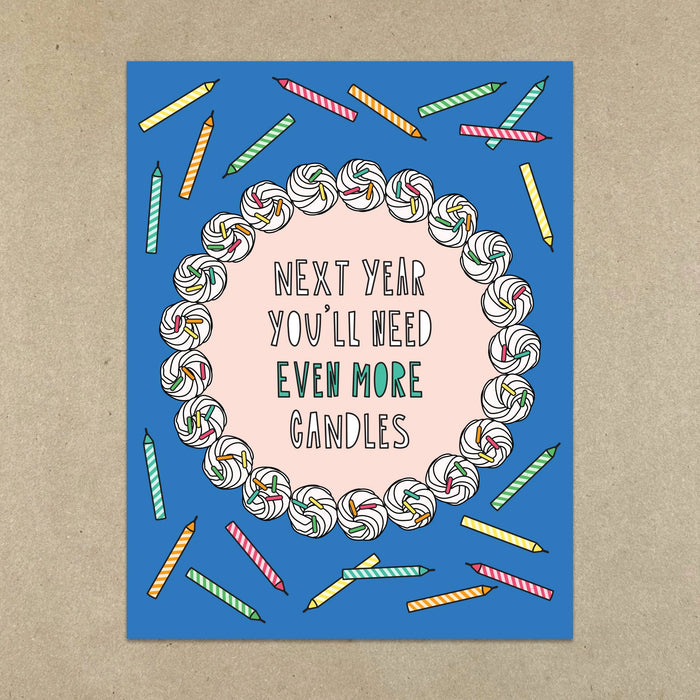 681 - Next Year You'll Need Even More Candles - A2 card