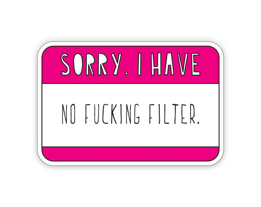 Sorry. I Have No Fucking Filter. - 3" vinyl sticker