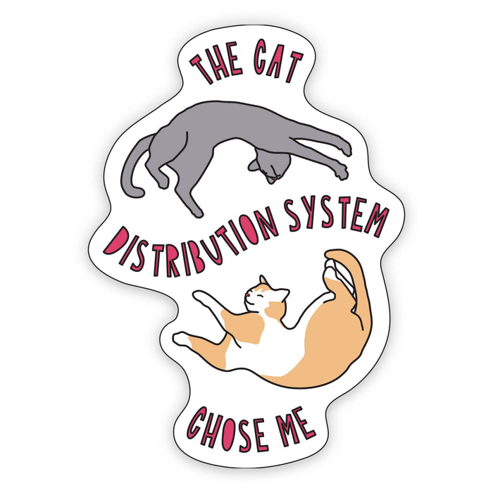 The Cat Distribution System Chose Me - 3" vinyl sticker