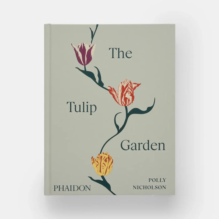 The Tulip Garden: Growing and Collecting Rare Species