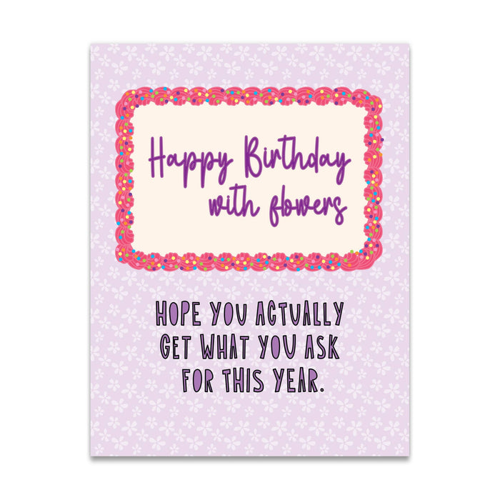 693 - Hope You Get What You Ask For This Birthday - A2 card